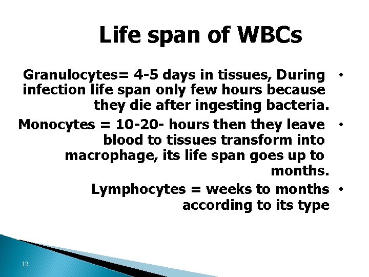 Life span of WBCs Granulocytes= 4 -5 days in tissues, During • infection life