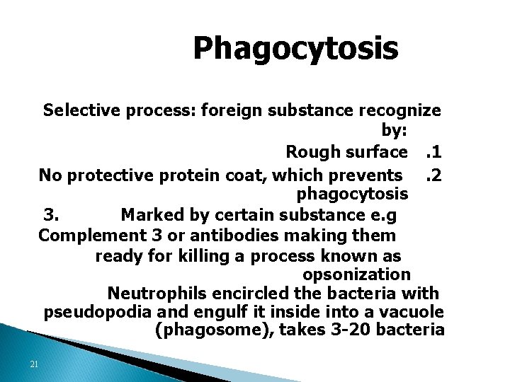 Phagocytosis Selective process: foreign substance recognize by: Rough surface. 1 No protective protein coat,