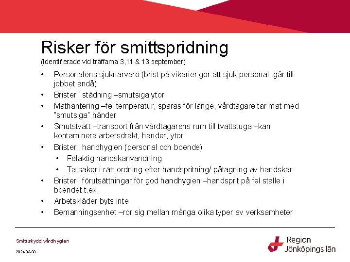 Risker för smittspridning (Identifierade vid träffarna 3, 11 & 13 september) • • Personalens