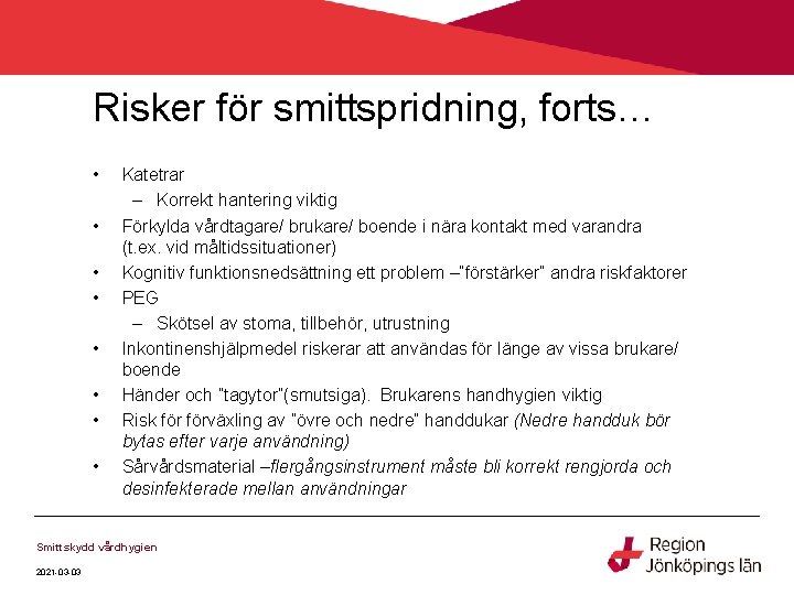 Risker för smittspridning, forts… • • Katetrar – Korrekt hantering viktig Förkylda vårdtagare/ brukare/
