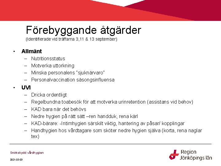 Förebyggande åtgärder (Identifierade vid träffarna 3, 11 & 13 september) • Allmänt – –