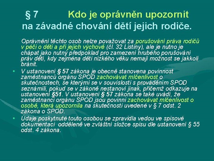 § 7 Kdo je oprávněn upozornit na závadné chování dětí jejich rodiče. Oprávnění těchto