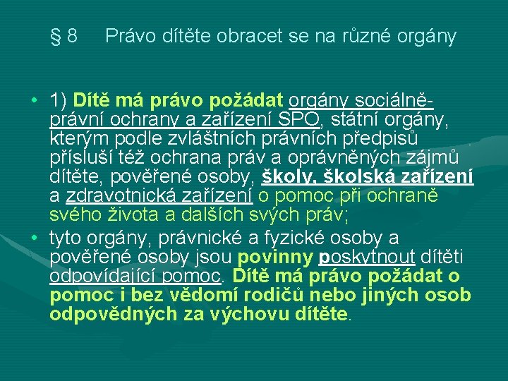 § 8 Právo dítěte obracet se na různé orgány • 1) Dítě má právo