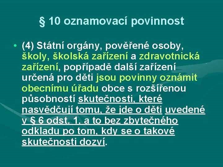 § 10 oznamovací povinnost • (4) Státní orgány, pověřené osoby, školská zařízení a zdravotnická