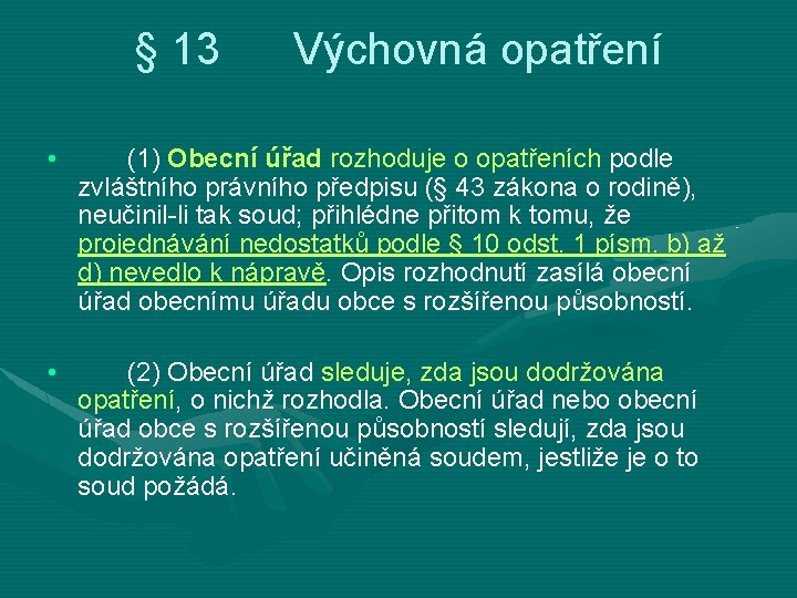 § 13 Výchovná opatření • (1) Obecní úřad rozhoduje o opatřeních podle zvláštního právního