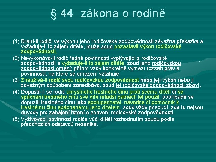 § 44 zákona o rodině (1) Brání-li rodiči ve výkonu jeho rodičovské zodpovědnosti závažná