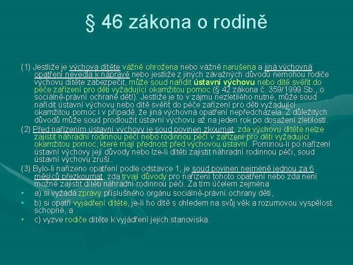 § 46 zákona o rodině (1) Jestliže je výchova dítěte vážně ohrožena nebo vážně