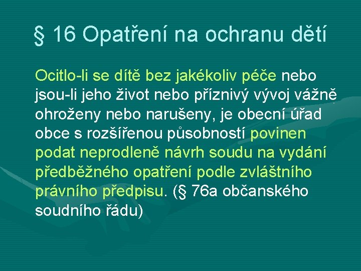 § 16 Opatření na ochranu dětí Ocitlo-li se dítě bez jakékoliv péče nebo jsou-li