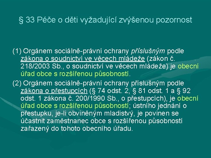 § 33 Péče o děti vyžadující zvýšenou pozornost (1) Orgánem sociálně-právní ochrany příslušným podle