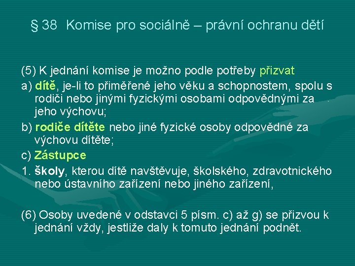 § 38 Komise pro sociálně – právní ochranu dětí (5) K jednání komise je