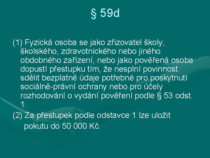 § 59 d (1) Fyzická osoba se jako zřizovatel školy, školského, zdravotnického nebo jiného