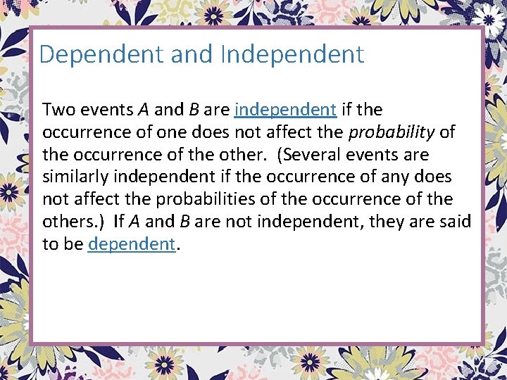 Dependent and Independent Two events A and B are independent if the occurrence of Dependent and Independent Two events A and B are independent if the occurrence of