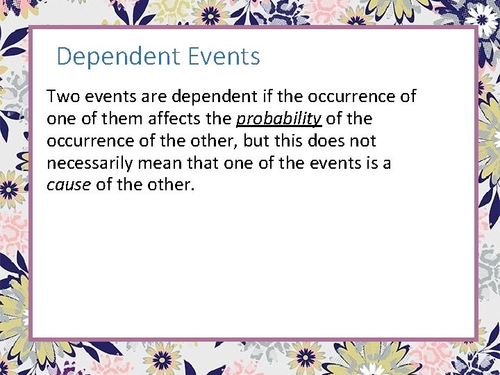 Dependent Events Two events are dependent if the occurrence of one of them affects Dependent Events Two events are dependent if the occurrence of one of them affects