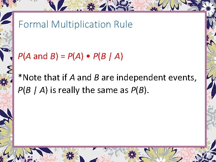 Formal Multiplication Rule P(A and B) = P(A) • P(B | A) *Note that Formal Multiplication Rule P(A and B) = P(A) • P(B | A) *Note that