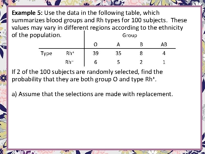 Example 5: Use the data in the following table, which summarizes blood groups and Example 5: Use the data in the following table, which summarizes blood groups and