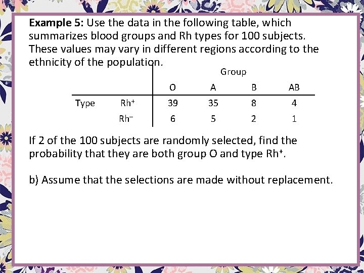 Example 5: Use the data in the following table, which summarizes blood groups and Example 5: Use the data in the following table, which summarizes blood groups and