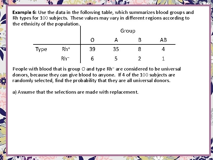 Example 6: Use the data in the following table, which summarizes blood groups and Example 6: Use the data in the following table, which summarizes blood groups and