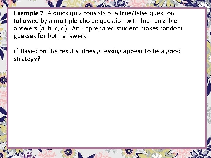 Example 7: A quick quiz consists of a true/false question followed by a multiple-choice Example 7: A quick quiz consists of a true/false question followed by a multiple-choice