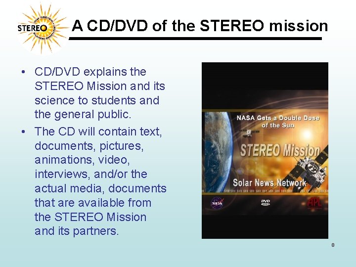 A CD/DVD of the STEREO mission • CD/DVD explains the STEREO Mission and its