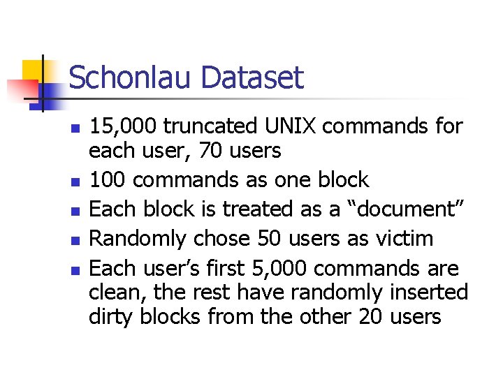 Schonlau Dataset n n n 15, 000 truncated UNIX commands for each user, 70