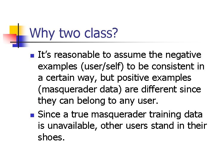 Why two class? n n It’s reasonable to assume the negative examples (user/self) to