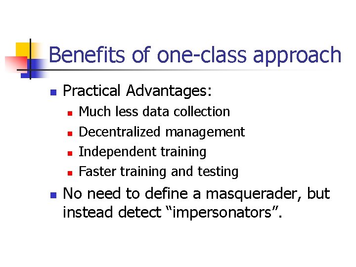 Benefits of one-class approach n Practical Advantages: n n n Much less data collection