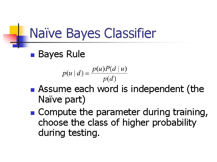 Naïve Bayes Classifier n n n Bayes Rule Assume each word is independent (the