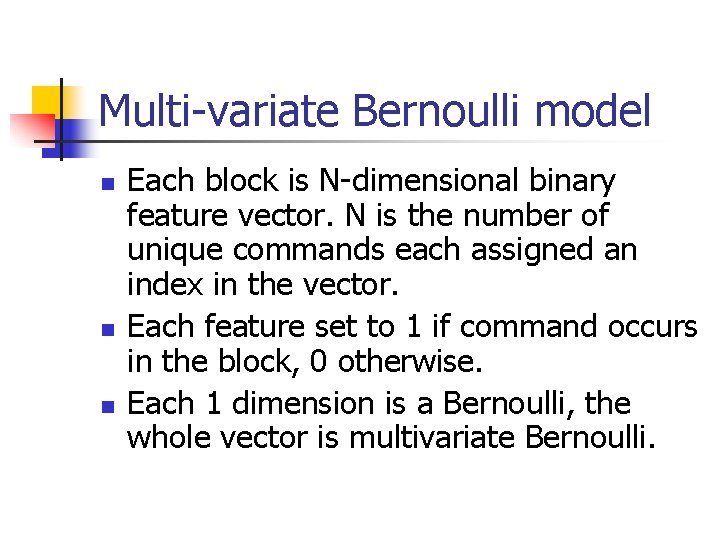 Multi-variate Bernoulli model n n n Each block is N-dimensional binary feature vector. N