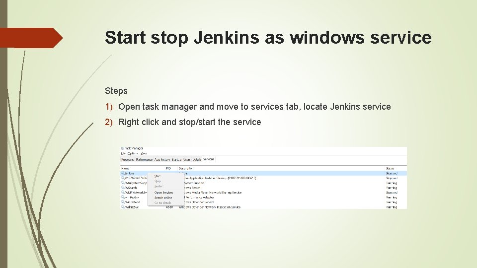 Start stop Jenkins as windows service Steps 1) Open task manager and move to Start stop Jenkins as windows service Steps 1) Open task manager and move to