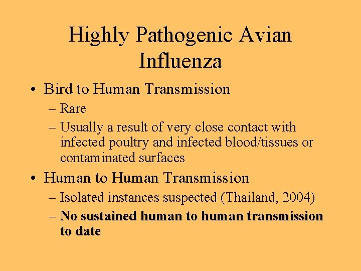 Highly Pathogenic Avian Influenza • Bird to Human Transmission – Rare – Usually a