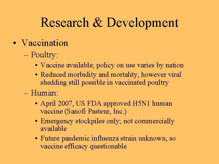 Research & Development • Vaccination – Poultry: • Vaccine available; policy on use varies