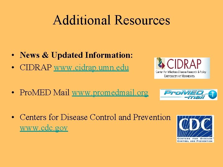 Additional Resources • News & Updated Information: • CIDRAP www. cidrap. umn. edu •