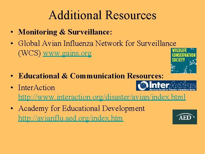 Additional Resources • Monitoring & Surveillance: • Global Avian Influenza Network for Surveillance (WCS)