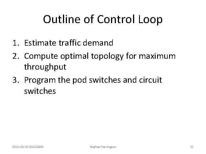 Outline of Control Loop 1. Estimate traffic demand 2. Compute optimal topology for maximum Outline of Control Loop 1. Estimate traffic demand 2. Compute optimal topology for maximum