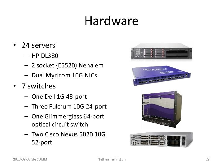 Hardware • 24 servers – HP DL 380 – 2 socket (E 5520) Nehalem Hardware • 24 servers – HP DL 380 – 2 socket (E 5520) Nehalem
