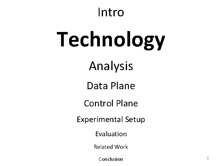 Intro Technology Analysis Data Plane Control Plane Experimental Setup Evaluation Related Work Conclusion 3 Intro Technology Analysis Data Plane Control Plane Experimental Setup Evaluation Related Work Conclusion 3