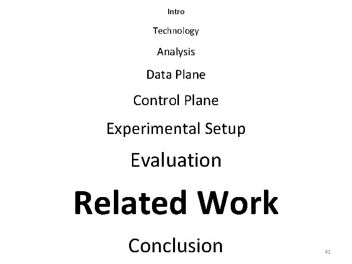 Intro Technology Analysis Data Plane Control Plane Experimental Setup Evaluation Related Work Conclusion 41 Intro Technology Analysis Data Plane Control Plane Experimental Setup Evaluation Related Work Conclusion 41