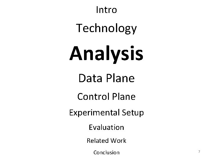 Intro Technology Analysis Data Plane Control Plane Experimental Setup Evaluation Related Work Conclusion 7 Intro Technology Analysis Data Plane Control Plane Experimental Setup Evaluation Related Work Conclusion 7