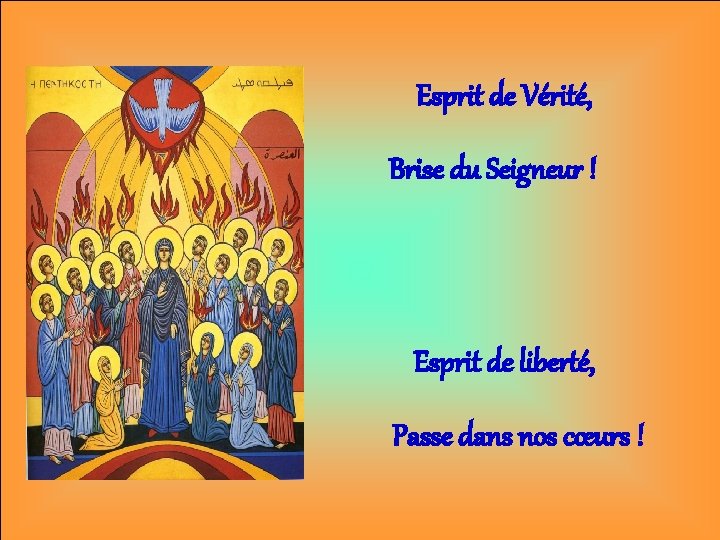 Esprit de Vérité, Brise du Seigneur ! Esprit de liberté, Passe dans nos cœurs