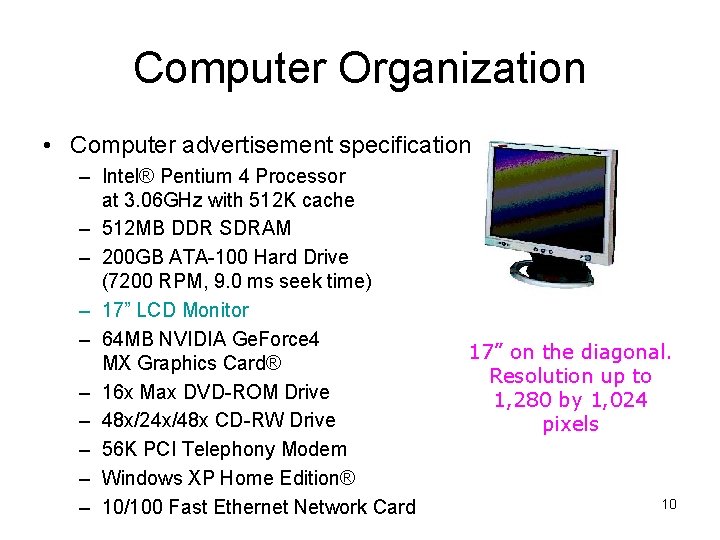 Computer Organization • Computer advertisement specification – Intel® Pentium 4 Processor at 3. 06