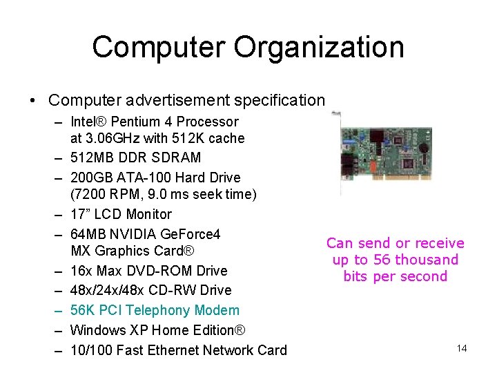 Computer Organization • Computer advertisement specification – Intel® Pentium 4 Processor at 3. 06