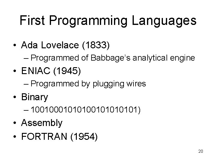 First Programming Languages • Ada Lovelace (1833) – Programmed of Babbage’s analytical engine •