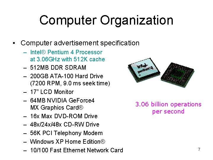 Computer Organization • Computer advertisement specification – Intel® Pentium 4 Processor at 3. 06