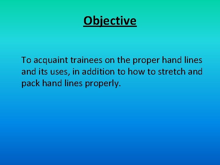 Objective To acquaint trainees on the proper hand lines and its uses, in addition