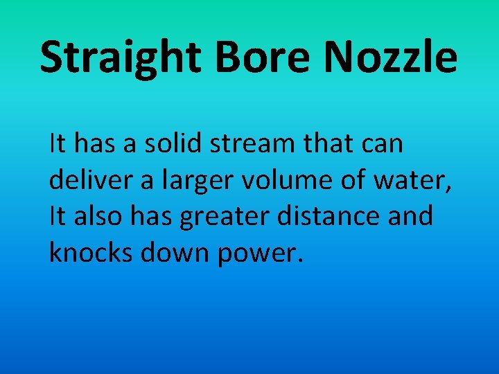 Straight Bore Nozzle It has a solid stream that can deliver a larger volume