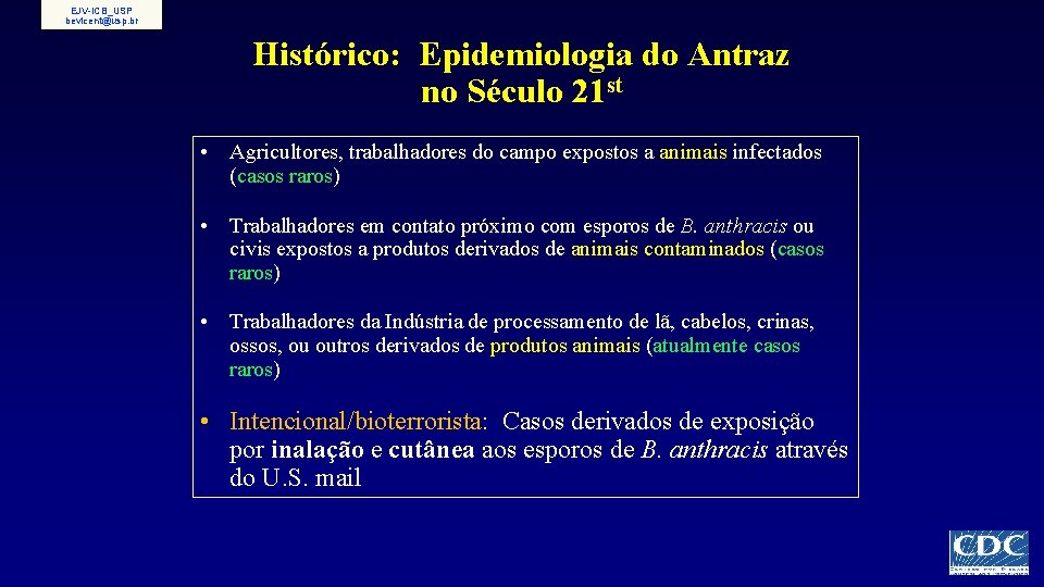 EJV-ICB_USP bevicent@usp. br Histórico: Epidemiologia do Antraz no Século 21 st • Agricultores, trabalhadores