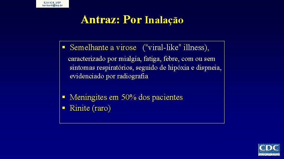 EJV-ICB_USP bevicent@usp. br Antraz: Por Inalação § Semelhante a virose (“viral-like” illness), caracterizado por