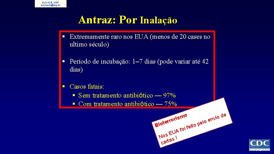 EJV-ICB_USP bevicent@usp. br Antraz: Por Inalação § Extremamente raro nos EUA (menos de 20