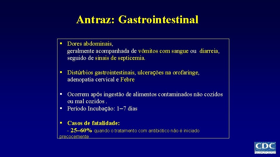 Antraz: Gastrointestinal § Dores abdominais, geralmente acompanhada de vômitos com sangue ou diarreia, seguido