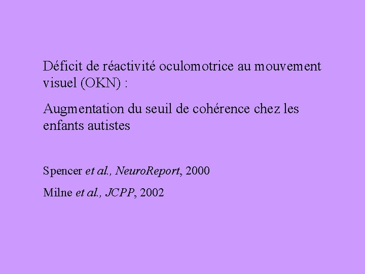 Déficit de réactivité oculomotrice au mouvement visuel (OKN) : Augmentation du seuil de cohérence